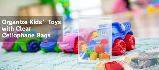 Creative Ways to Organize Kids’ Toys with Clear Cellophane Bags: A Complete Guide for Parents